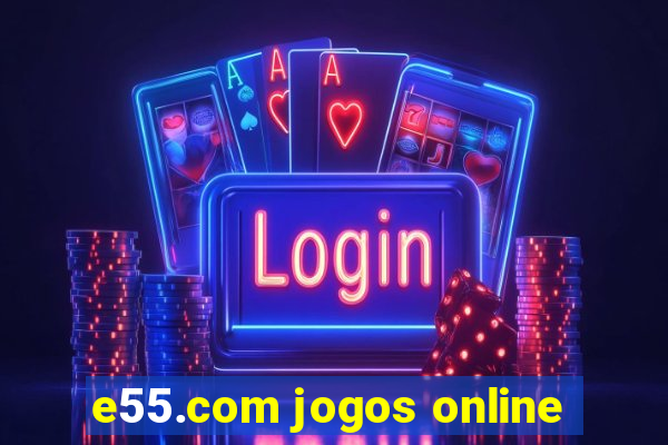 e55.com jogos online